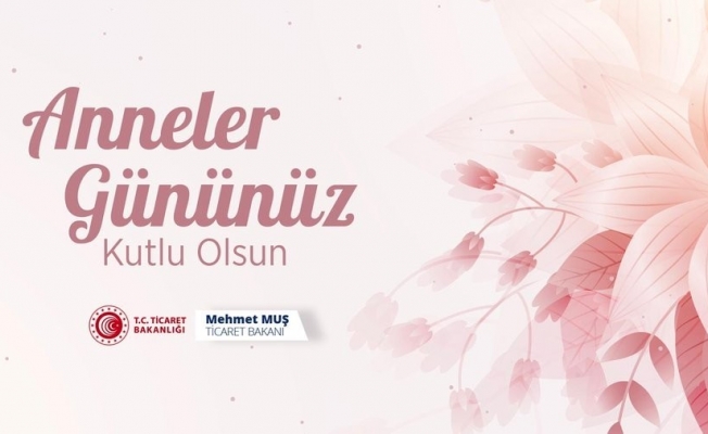 Bakanlar tüm annelerin Anneler Günü’nü kutladı