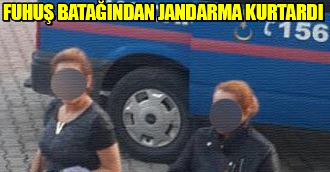 Fuhuş batağından jandarma kurtardı