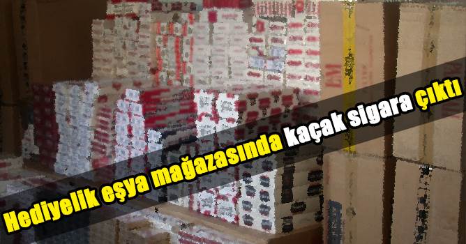 Hediyelik eşya mağazasından kaçak sigara çıktı